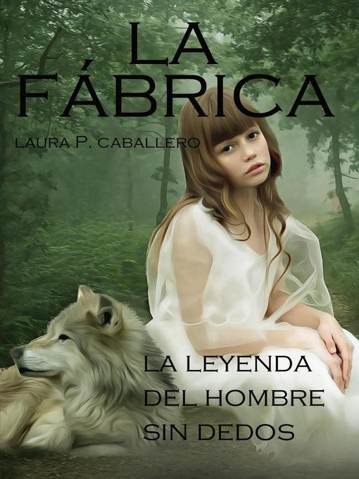 Title details for La Fábrica, la leyenda del hombre sin dedos by Laura Pérez Caballero - Available